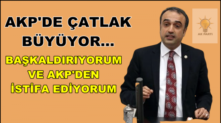 “Başkaldırıyorum ve AKP’den istifa ediyorum”
