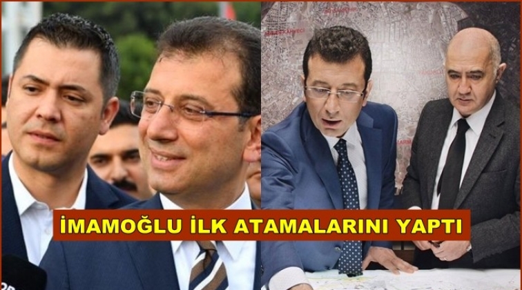 Başkan İmamoğlu ilk atamalarını yaptı