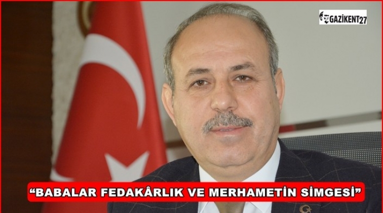 Başkan Kılı&ccedil;'tan, Babalar g&uuml;n&uuml; mesajı