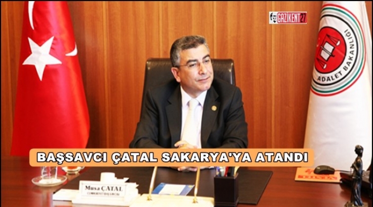 Başsavcı Musa Çatal Sakarya'ya atandı