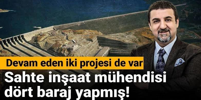 Sahte İnşaat Mühendisi 4 baraj inşaa etmiş!