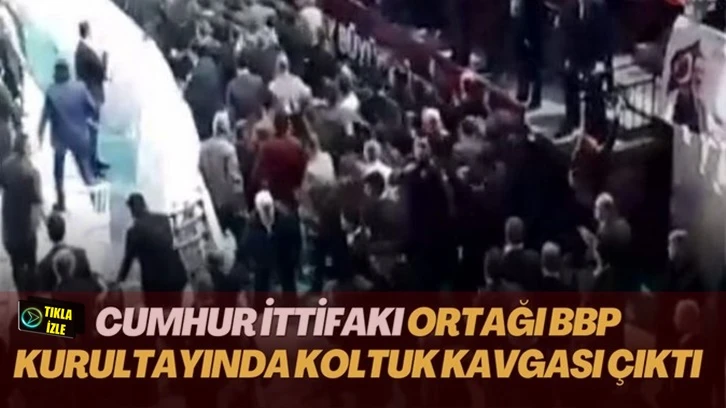 BBP Kurultayı’nda büyük kavga: Polis müdahale etti!