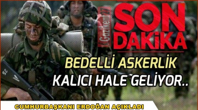 Bedelli askerlik kalıcı hale gelecek