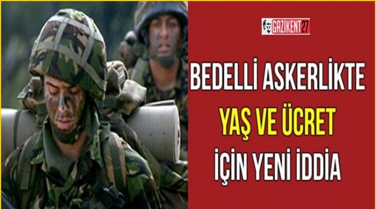 Bedelli askerlik kulisi: Yaş değişebilir