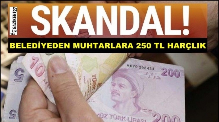 Belediyeden muhtarlara 250 lira harçlık!