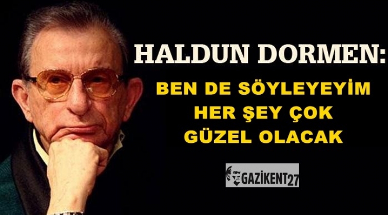 'Ben de s&ouml;yleyeyim, her şey &ccedil;ok g&uuml;zel olacak'