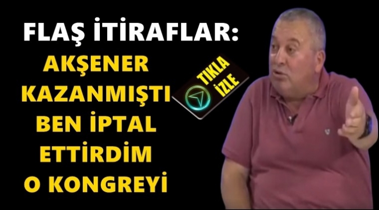 'Ben iptal ettirdim kazandıkları kongreyi'