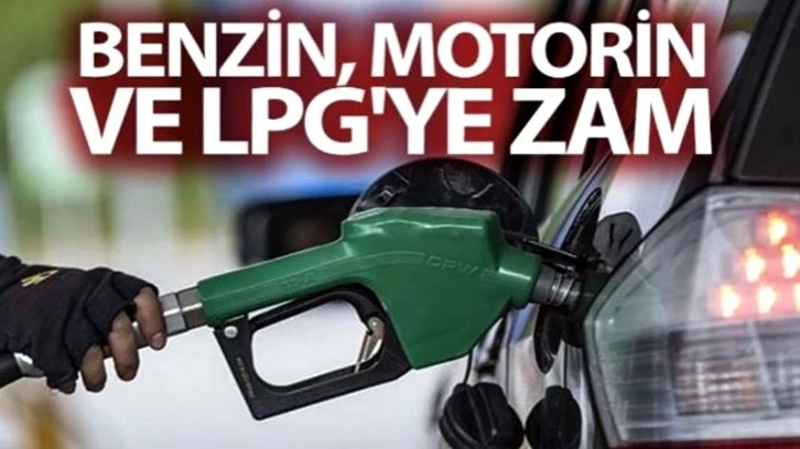 Benzin, motorin ve LPG'ye büyük zam geldi!