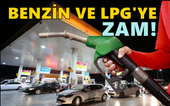 Benzin ve LPG'ye bu gece yine zam!