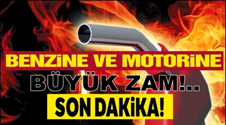 Benzin ve motorine büyük zam!