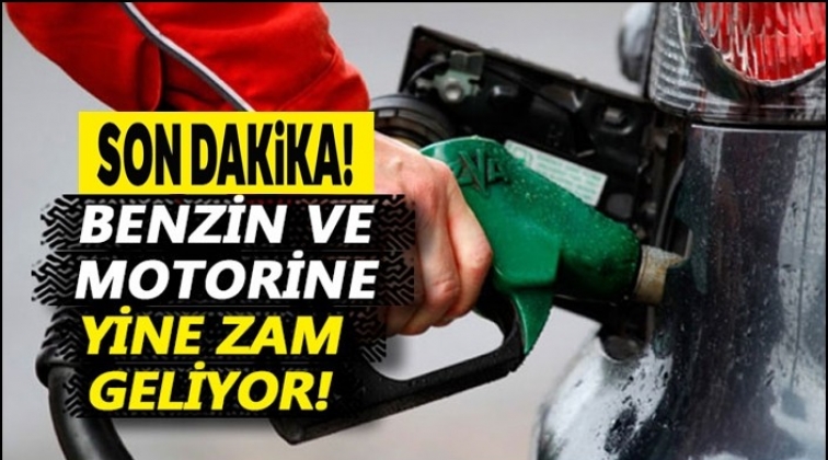 Benzin ve motorine yine zam geliyor