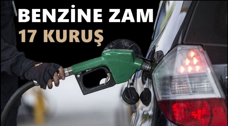 Benzine 17 kuruş zam daha!