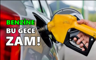 Benzine bu gece zam geliyor!