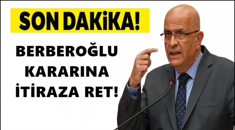 Berberoğlu kararına itiraza ret!..