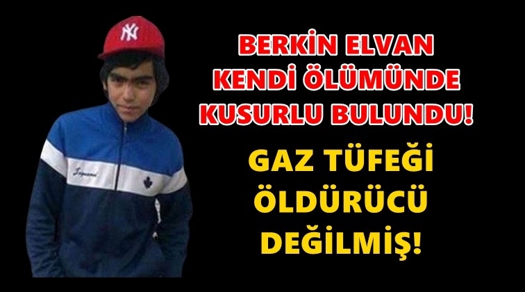 Berkin Elvan kendi ölümünde kusurlu bulundu!