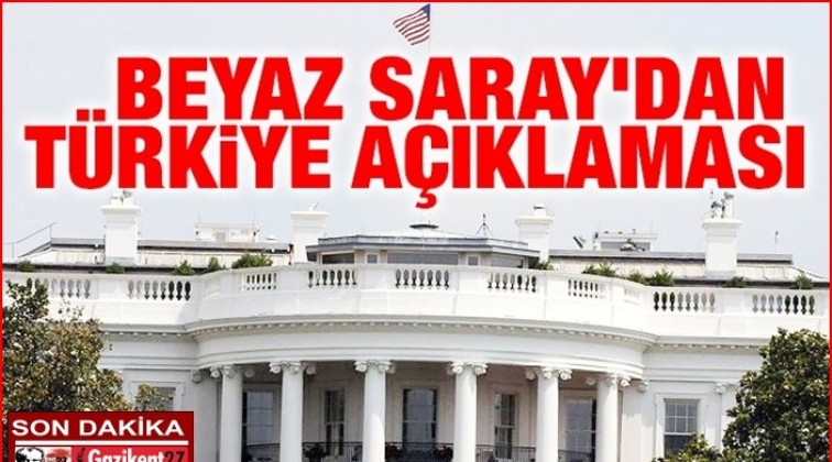 Beyaz Saray’dan Türkiye açıklaması