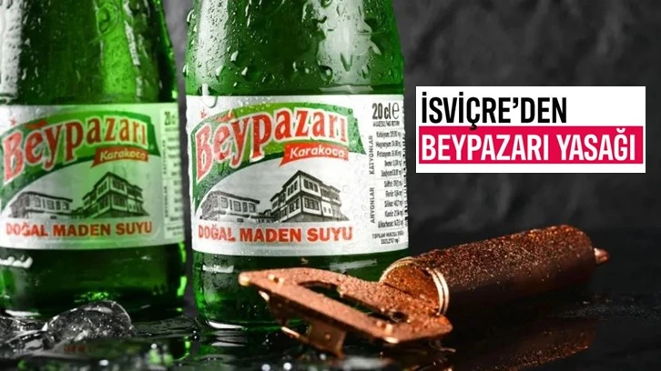 Beypazarı maden suyu İsviçre’de yasaklandı!