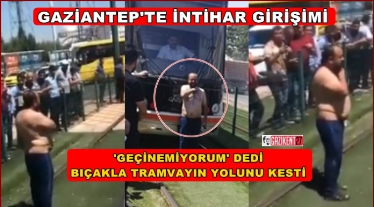 Bıçakla tramvayın önüne atladı intihar etmek istedi