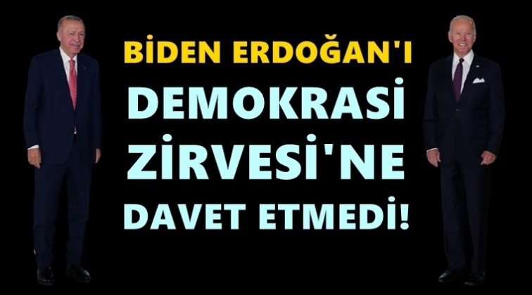 Biden, Erdoğan'ı Demokrasi Zirvesi'ne davet etmedi!