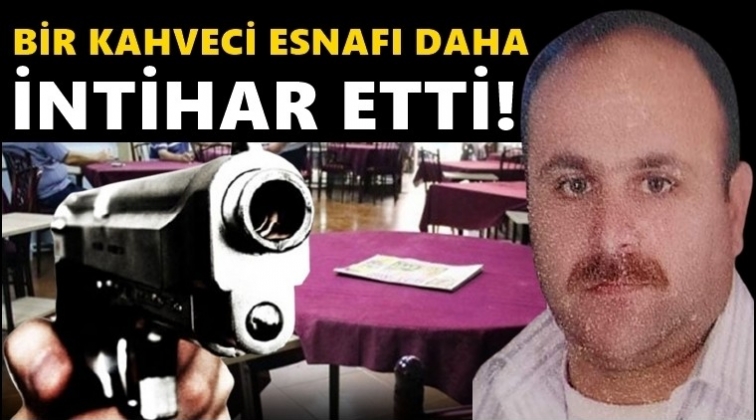 Bir kahvehane esnafı daha intihar etti!