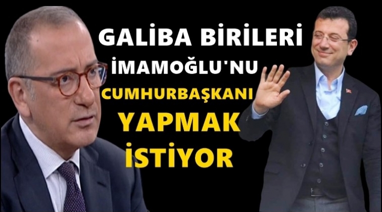 'Birileri İmamoğlu'nu cumhurbaşkanı yapmak istiyor'