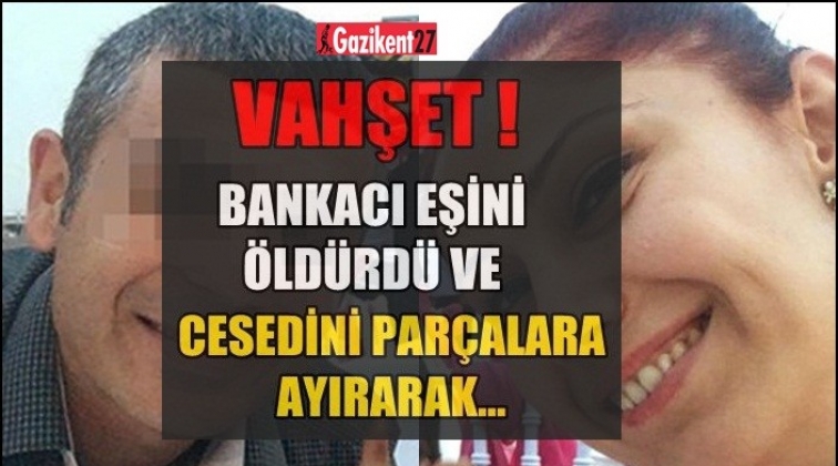 Boşanmak isteyen eşini öldürüp parçalara ayırdı!