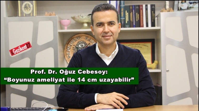 Boyunuz ameliyat ile 14 cm uzayabilir...