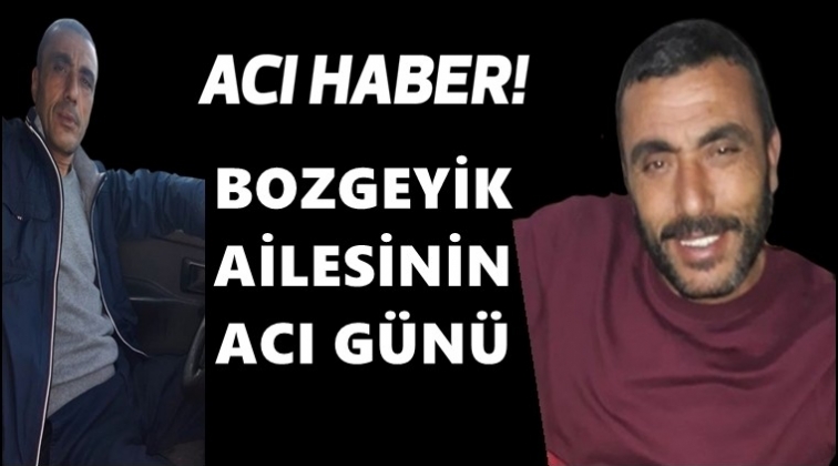 Bozgeyik ailesinin acı günü...