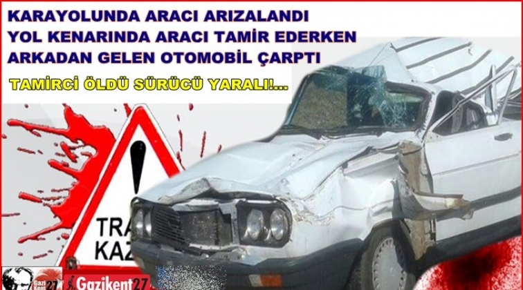 Bozulan otomobili tamir eden tamirciye araba çarptı: 1 ölü