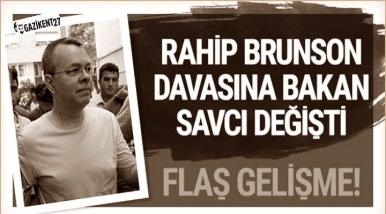 Brunson davasına bakan savcı değişti
