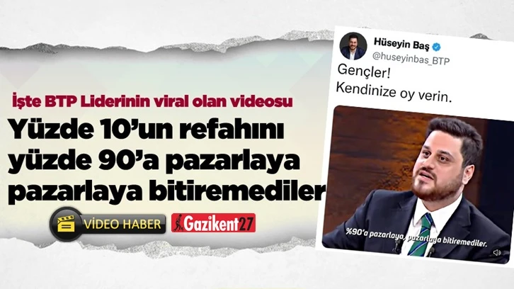 BTP Lideri Baş'ın açıklamaları viral oldu!