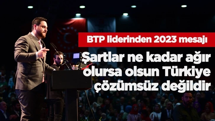 BTP lideri Hüseyin Baş'tan 2023 mesajı