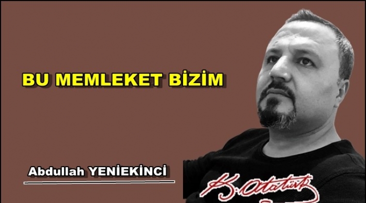 Bu memleket bizim