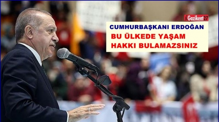 Bu ülkede yaşam hakkı bulamazsınız...