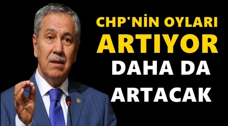 Bülent Arınç: CHP'nin oyları artıyor!