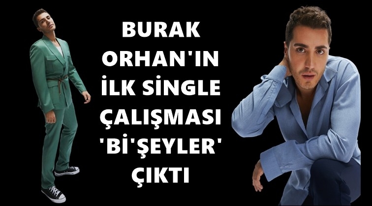 Burak Orhan'ın ilk single çalışması çıktı!