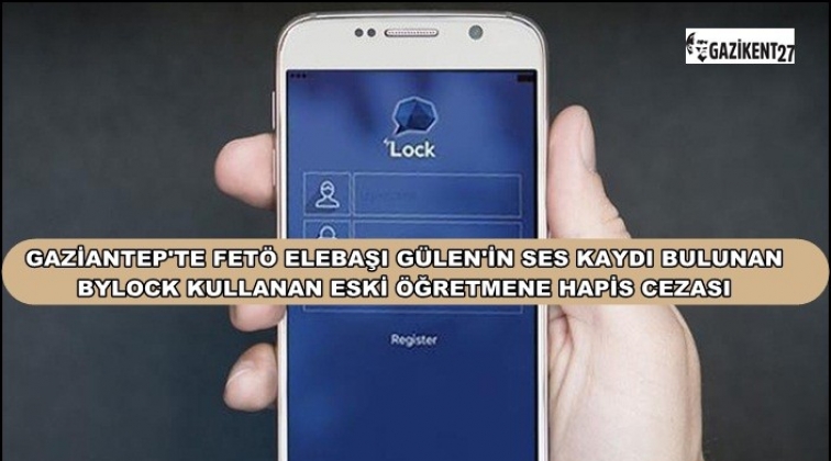 Bylock kullanan eski öğretmene hapis cezası