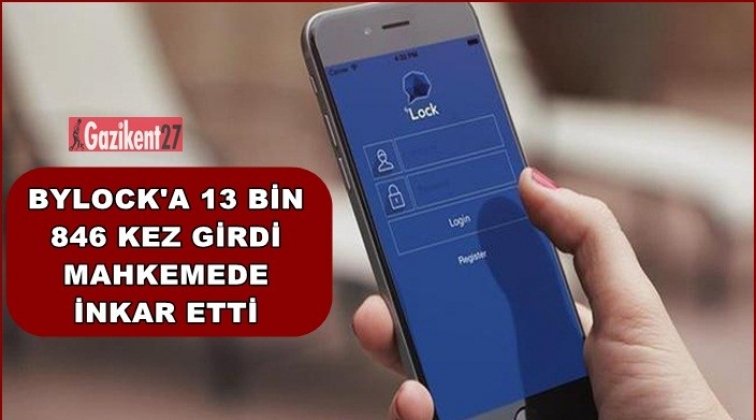 Bylock'a 13 bin 846 kez girdi mahkemede inkar etti!