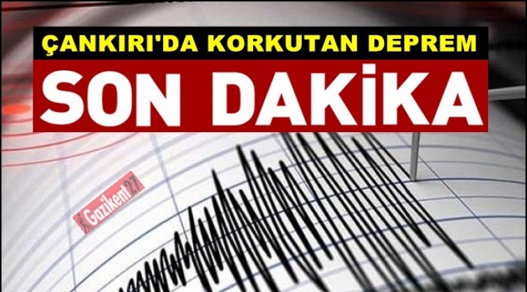 Çankırı’da 4.7 büyüklüğünde deprem!