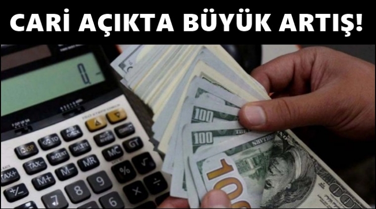 Cari açıkta büyük artış...