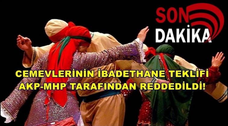 Cemevleri teklifi AKP ve MHP'ye takıldı!