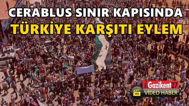 Cerablus sınır kapısında Türkiye karşıtı protesto...