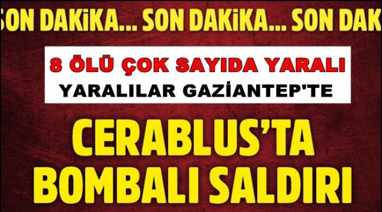 Cerablus'ta bombalı saldırı: 8 ölü