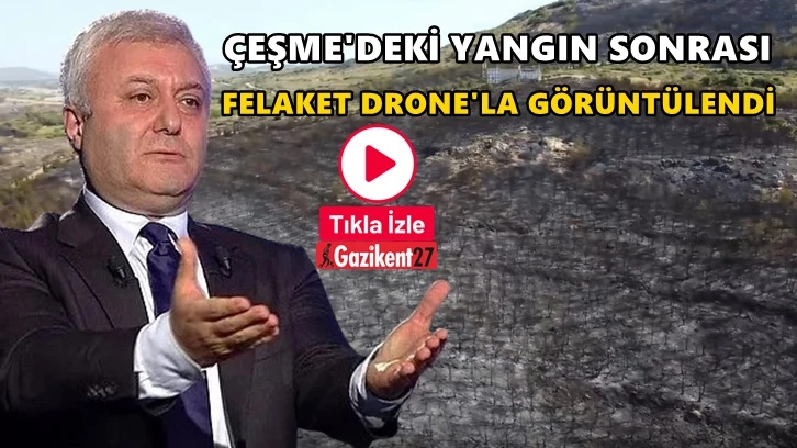 Çeşme'deki yangının tahribatı Drone'la görüntülendi