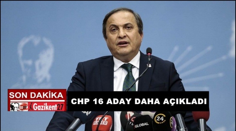 CHP 16 belediye başkan adayını daha açıkladı