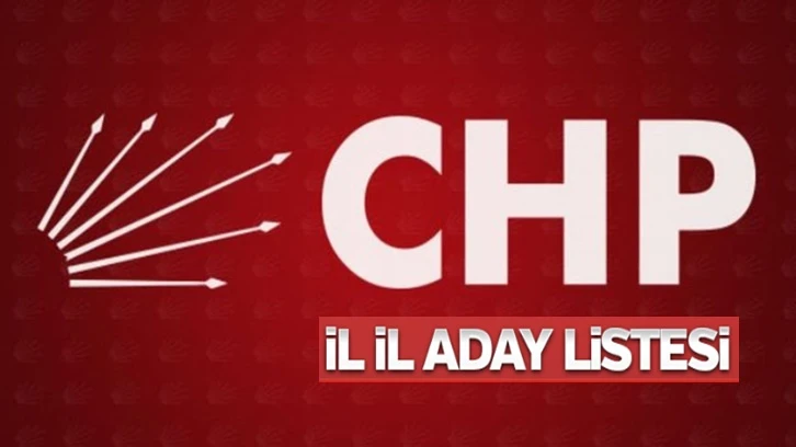 CHP'de il il kesinleşen aday listeleri...