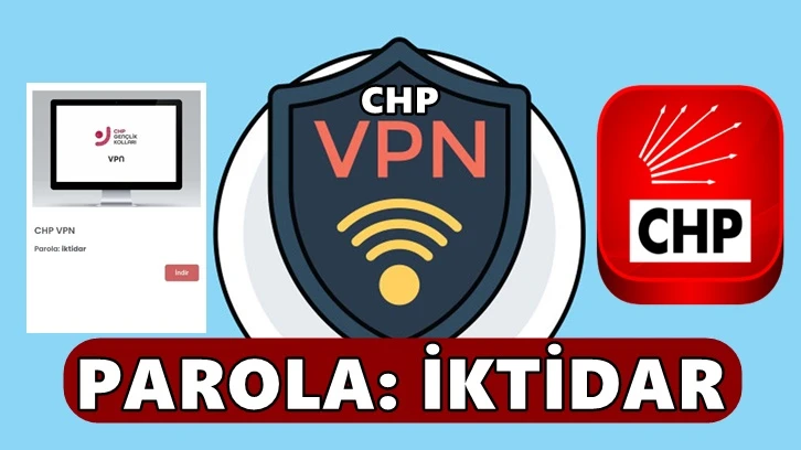CHP'den VPN uygulaması: Parolası iktidar!