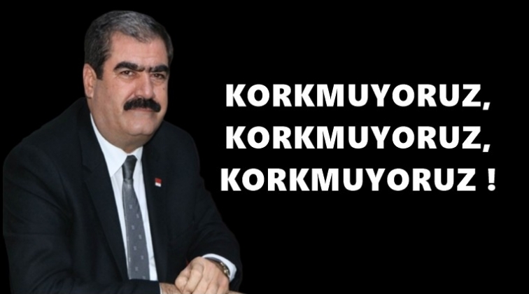 CHP İl Başkanı Sucu: Korkmuyoruz!