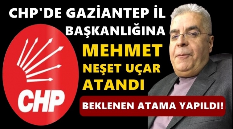 CHP il başkanlığına Neşet Uçar atandı!