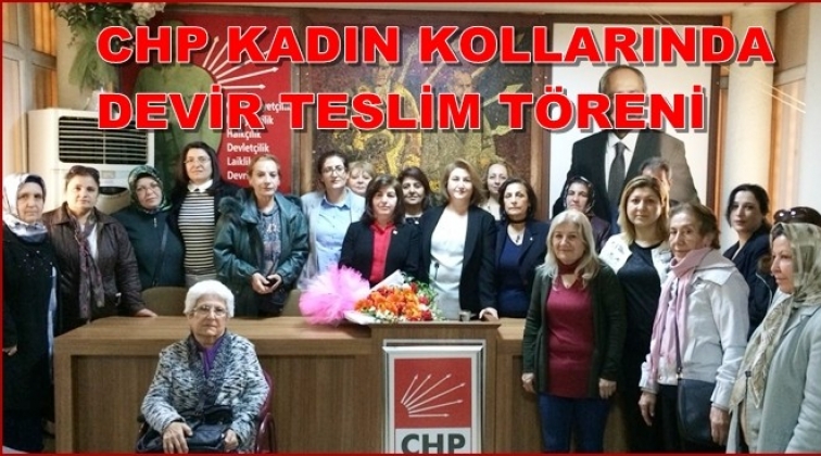 CHP Kadın Kollarında devir teslim